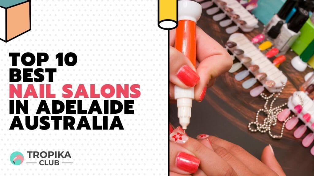 Top 10 Best Nail Salons in Adelaide Australia