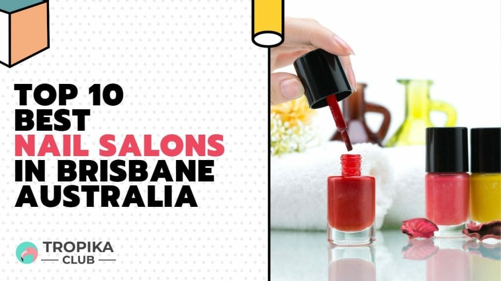 Top 10 Best Nail Salons in Brisbane Australia
