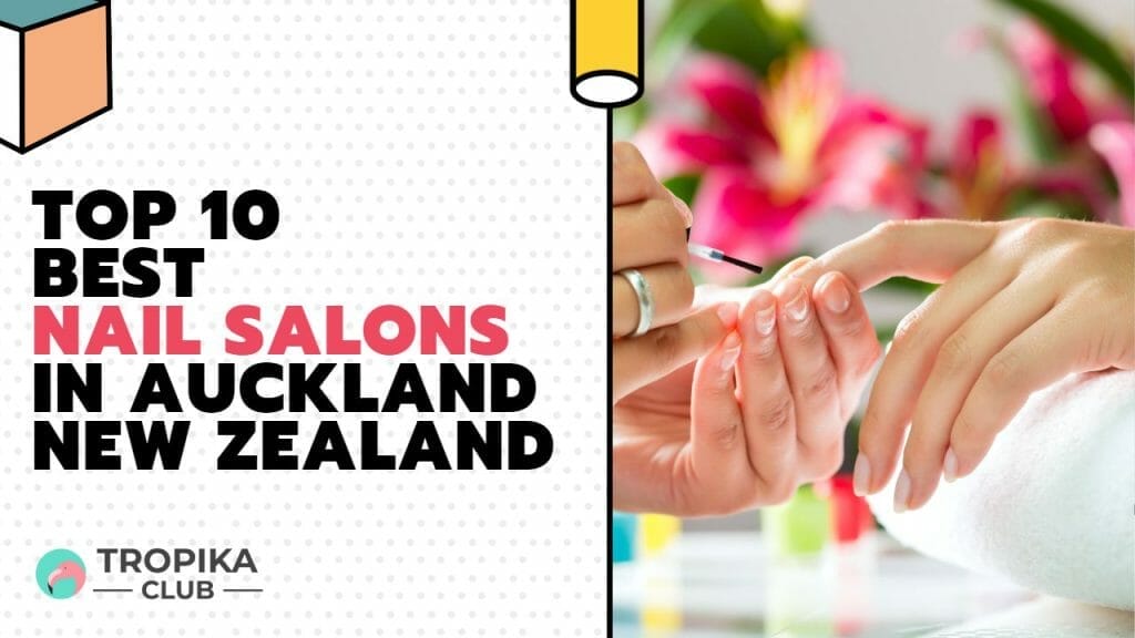 Top 10 Best Nail Salons in Auckland New Zealand