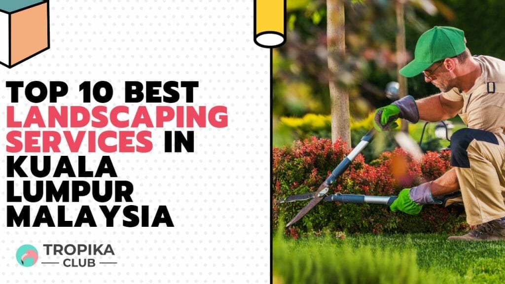 Top 10 Best Landscaping Services In Kuala Lumpur Malaysia