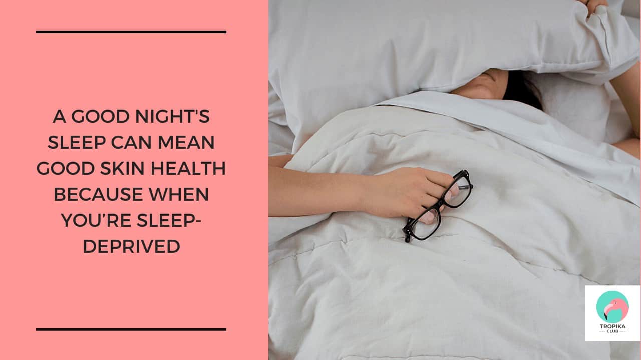 A good night's sleep can mean good skin health because when you're sleep-deprived, your body makes more of the stress hormone cortisol. Elevated levels of cortisol can lead to increased stress and inflammation in the body, hurting your skin's quality.