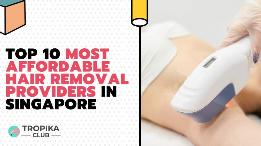Most Affordable Hair Removal Providers in Singapore