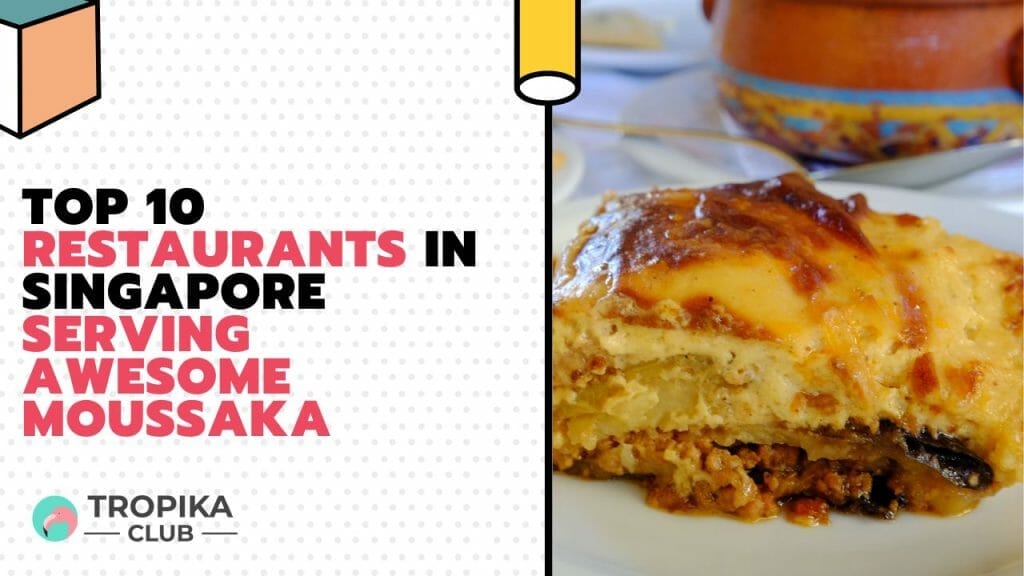 Restaurants in Singapore Serving Awesome Moussaka