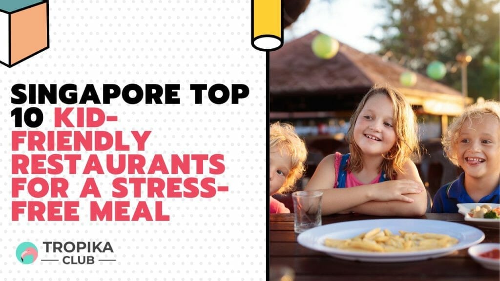 Singapore Kid-Friendly Restaurants for a Stress-Free Meal