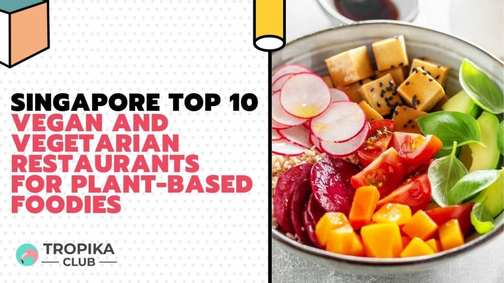 Singapore Vegan and Vegetarian Restaurants for Plant-Based Foodies