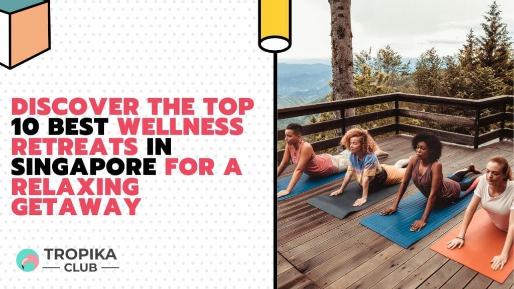 Wellness Retreats in Singapore for a Relaxing Getaway