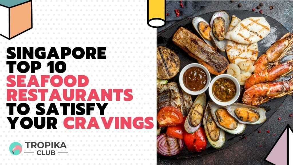 Singapore Top 10 Seafood Restaurants to Satisfy Your Cravings