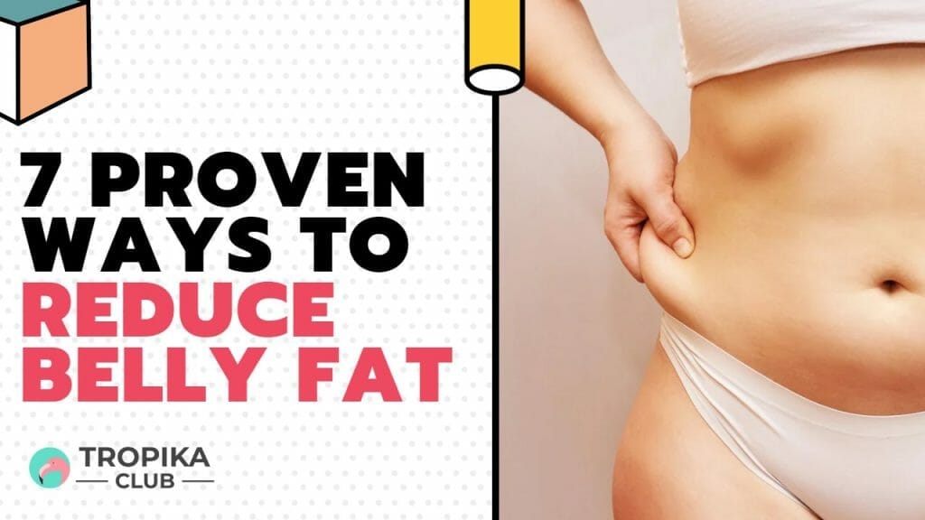 7 Proven Ways to Reduce Belly Fat
