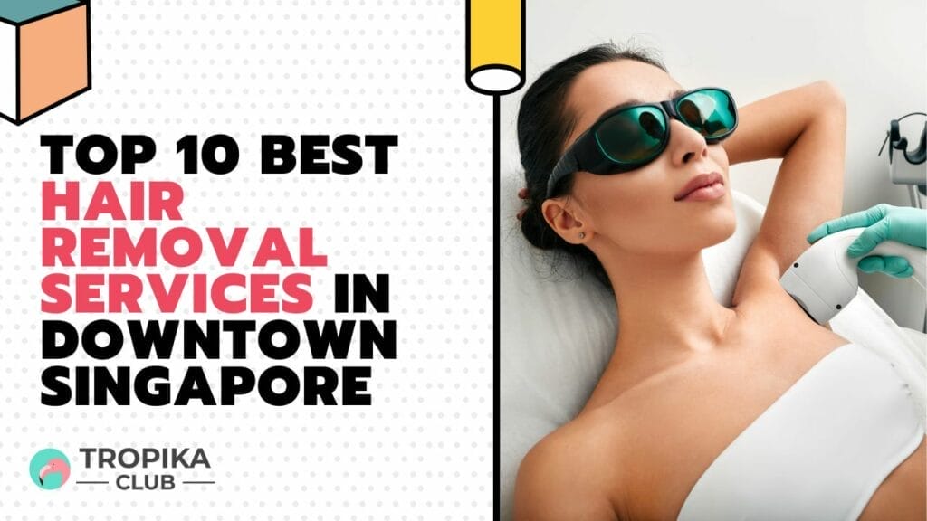 Discover the top 10 hair removal services in Downtown Singapore for 2024! Find the perfect spot for smooth, flawless skin with our expertly curated list.
