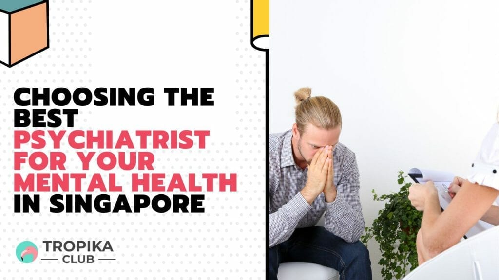 Choosing the Best Psychiatrist for Your Mental Health in Singapore