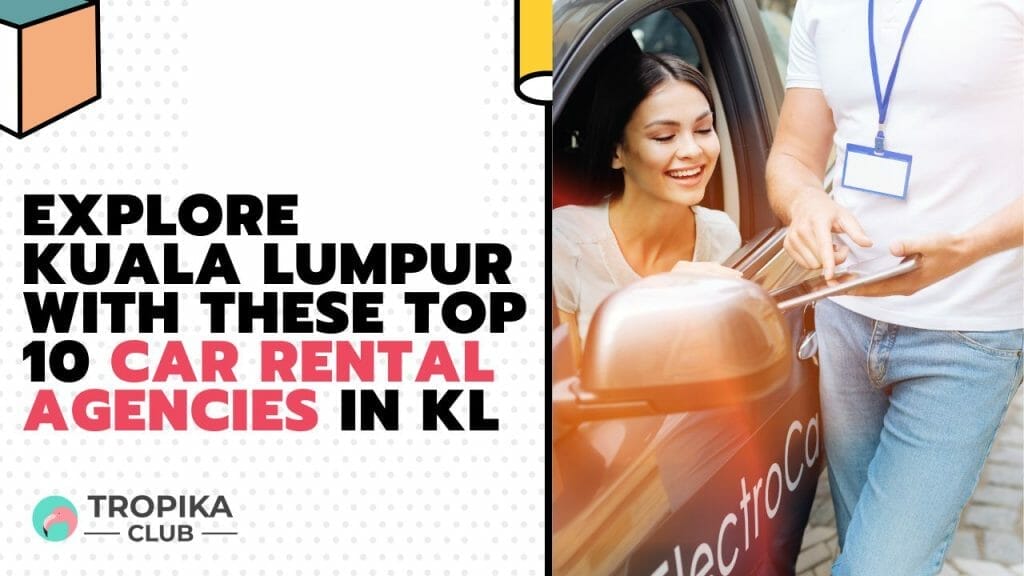 Explore Kuala Lumpur with These Car Rental Agencies in KL 
