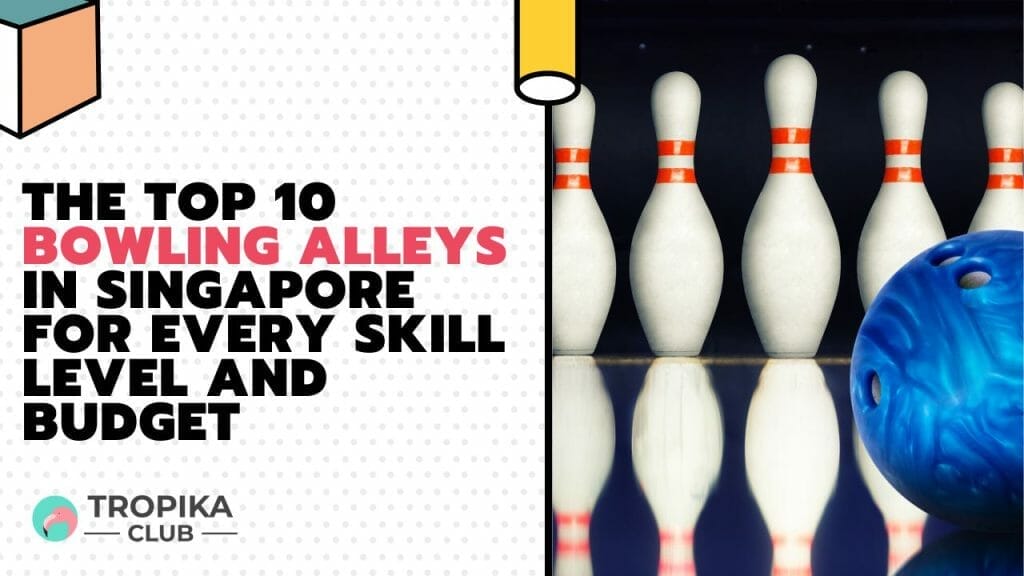 The Top 10 Bowling Alleys in Singapore for Every Skill Level and Budget