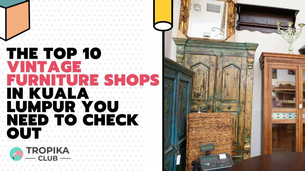 The Top 10 Vintage Furniture Shops in Kuala Lumpur You Need to Check Out