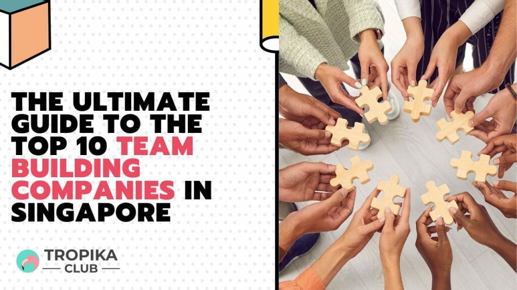 The Ultimate Guide to the Team Building Companies in Singapore