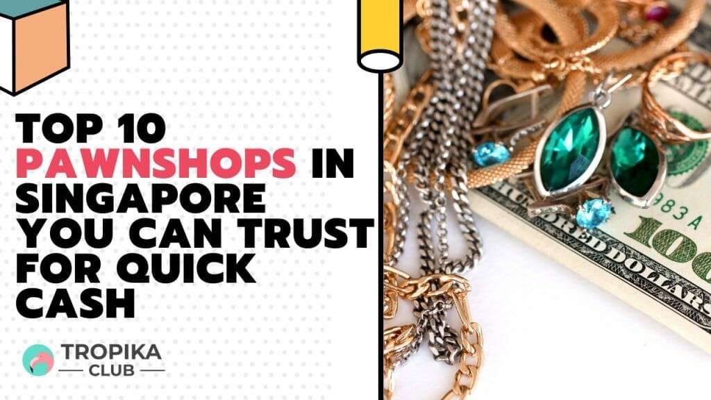 Top 10 Pawnshops in Singapore You Can Trust for Quick Cash