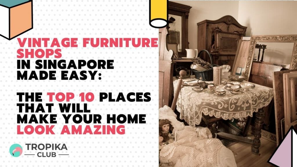 Vintage Furniture Shops in Singapore made easy