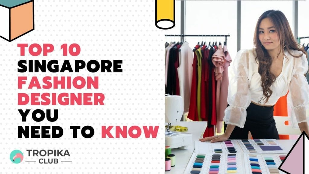Top Singapore Fashion Designer You Need to Know