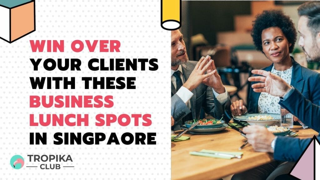 How to Win Over Your Clients with These Amazing Business Lunch Spots in Singapore