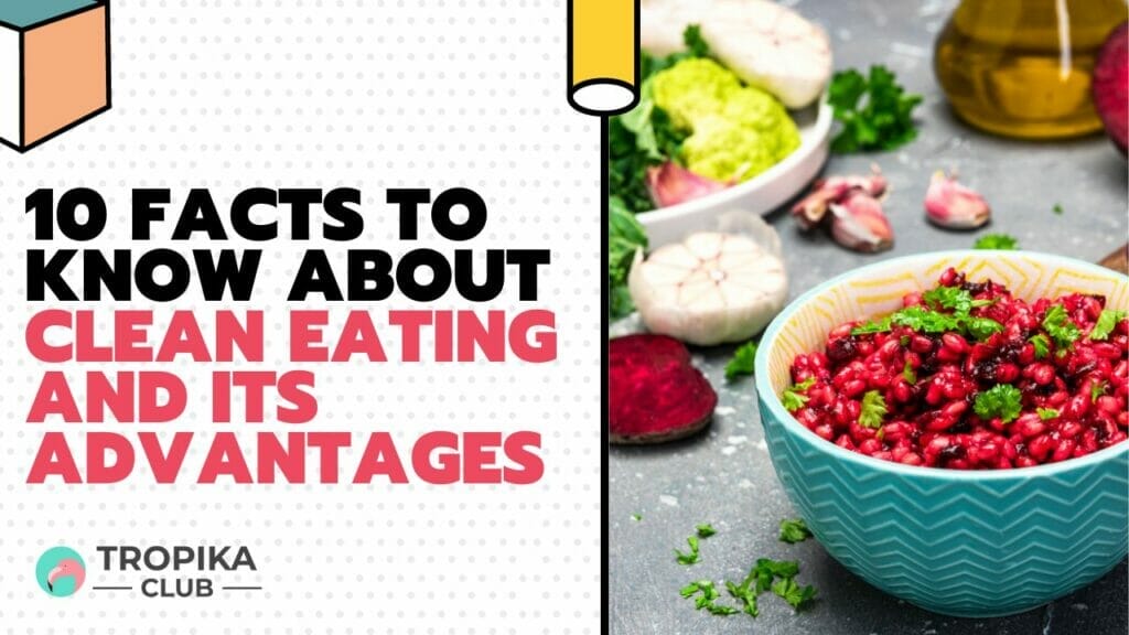 10 Facts to Know About Clean Eating and Its Advantages