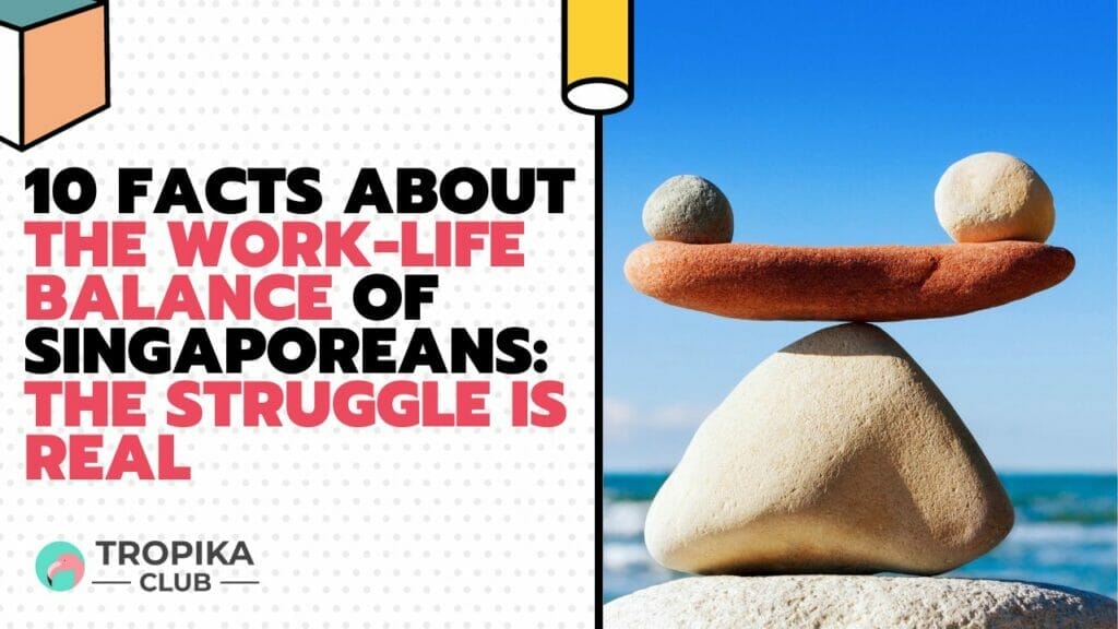 10 Facts About the Work-Life Balance of Singaporeans: The Struggle Is Real