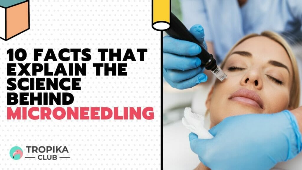10 Facts That Explain the Science Behind Microneedling