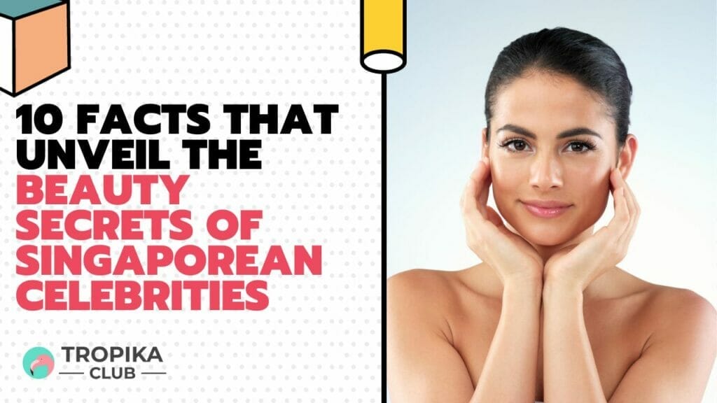 10 Facts That Unveil the Beauty Secrets of Singaporean Celebrities