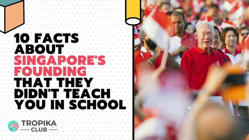 10 facts About Singapore's Founding That They Didn't Teach You In School