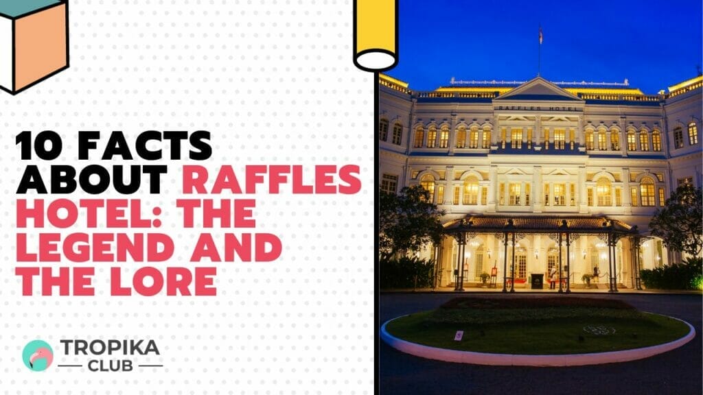 Facts About Raffles Hotel The Legend and the Lore