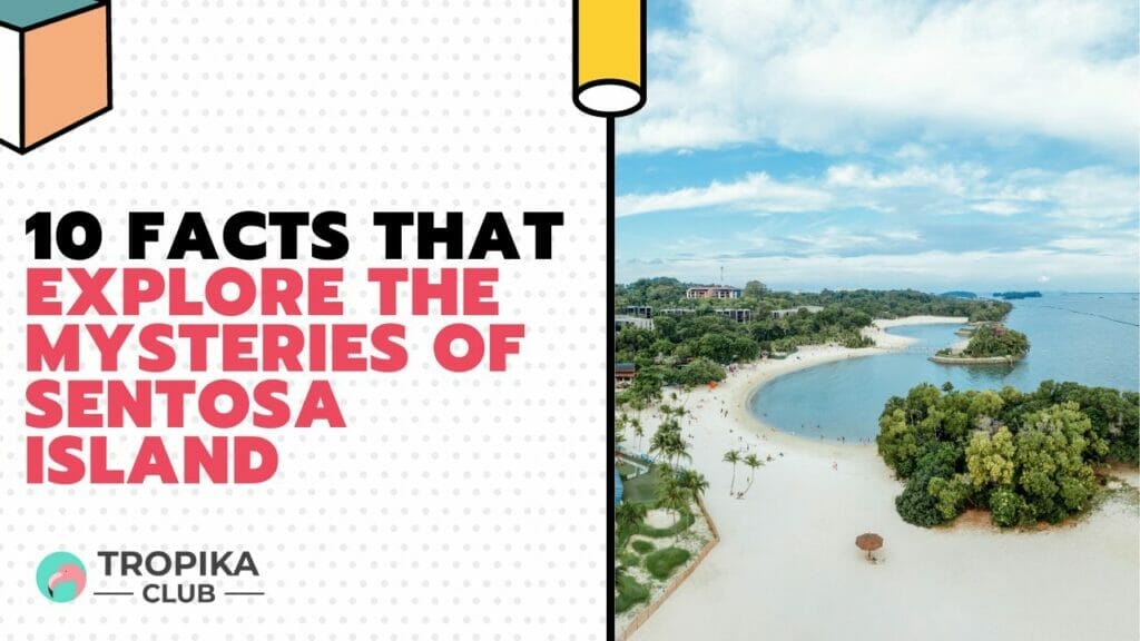 Facts That Explore the Mysteries of Sentosa Island