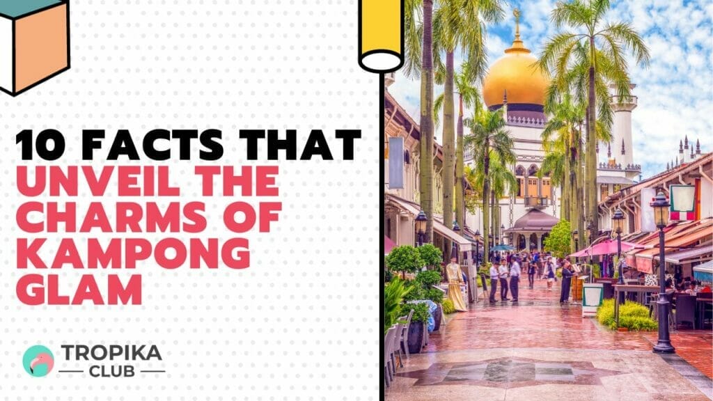 Facts That Unveil the Charms of Kampong Glam