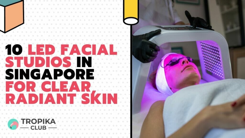 LED Facial Studios in Singapore for Clear, Radiant Skin