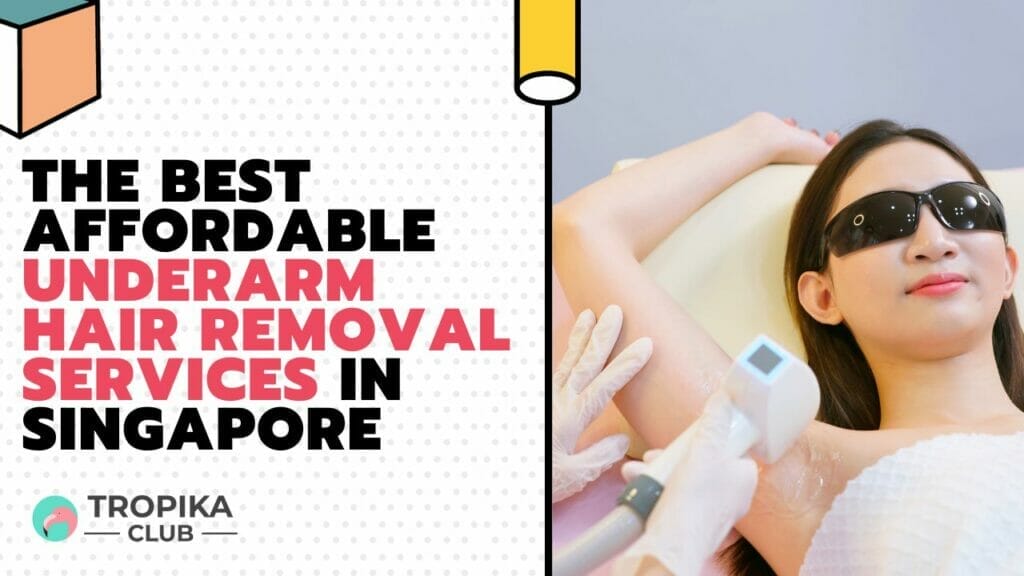 The Best Affordable Underarm Hair Removal Services in Singapore