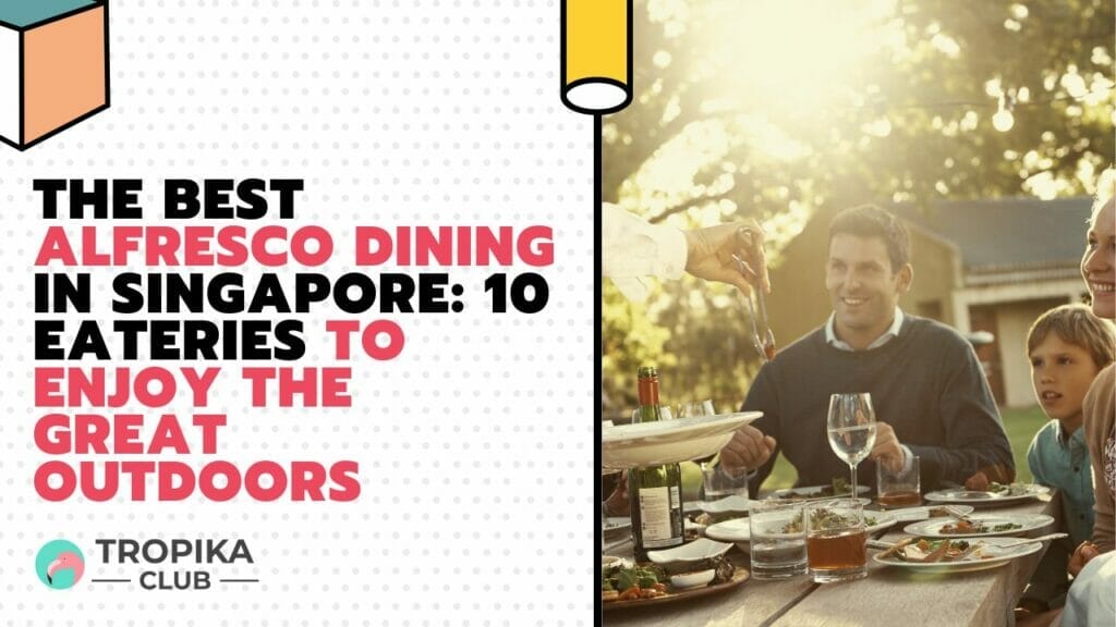 The Best Alfresco Dining in Singapore Eateries to Enjoy the Great Outdoors