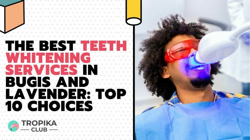 The Best Teeth Whitening Services in Bugis and Lavender Top 10 Choices