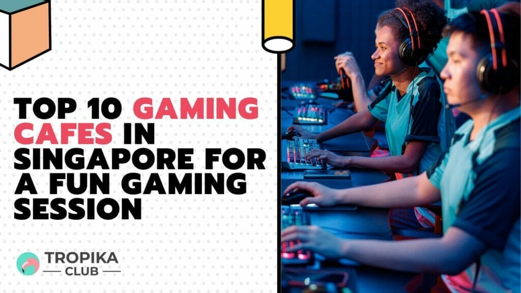 Top 10 Gaming Cafes in Singapore for a Fun Gaming Session