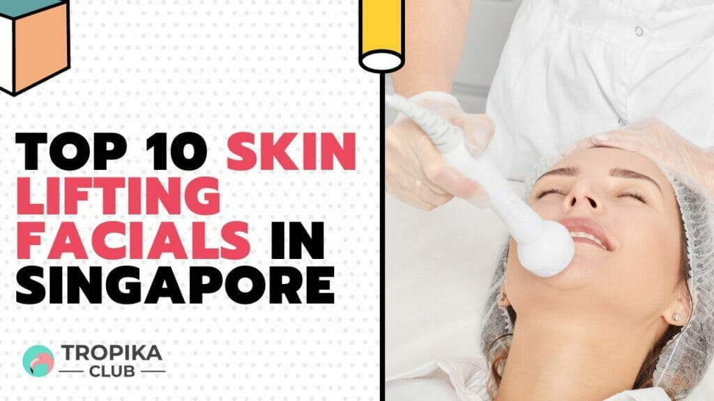 Top Skin Lifting Facials in Singapore