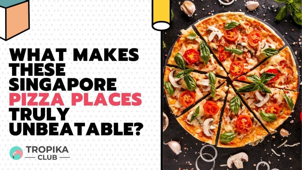 What Makes These Singapore Pizza Places Truly Unbeatable