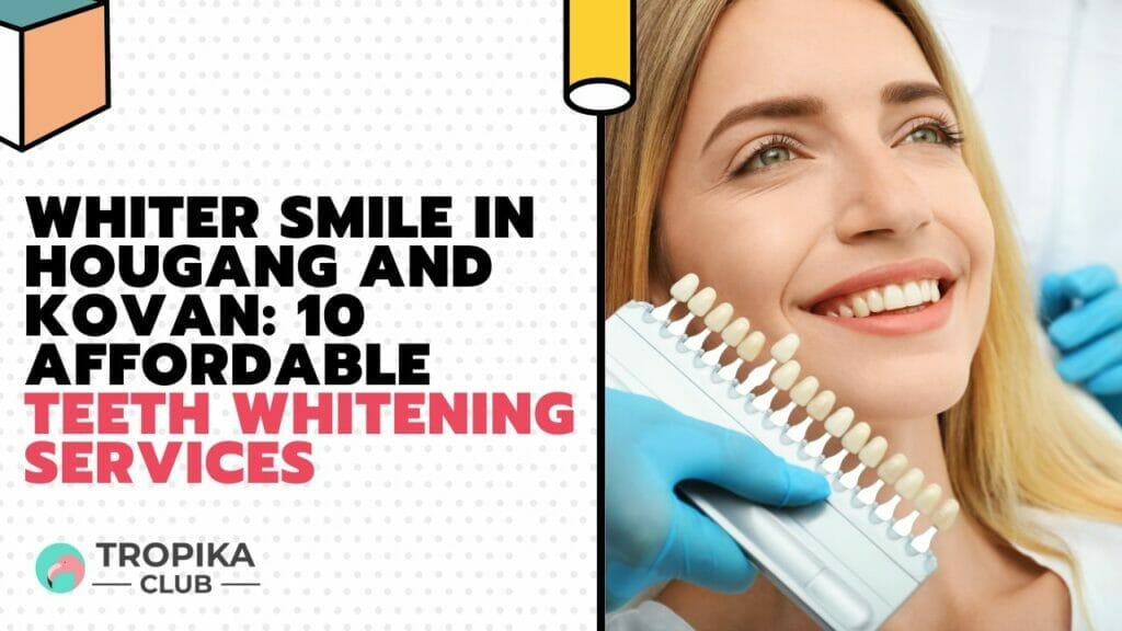 Whiter Smile in Hougang and Kovan 10 Affordable Teeth Whitening Services 
