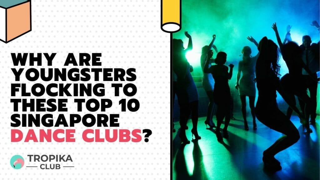 Why Are Youngsters Flocking to These Top 10 Singapore Dance Clubs