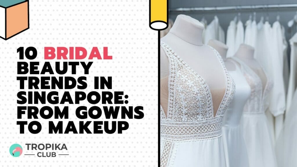 10 Bridal Beauty Trends in Singapore From Gowns to Makeup