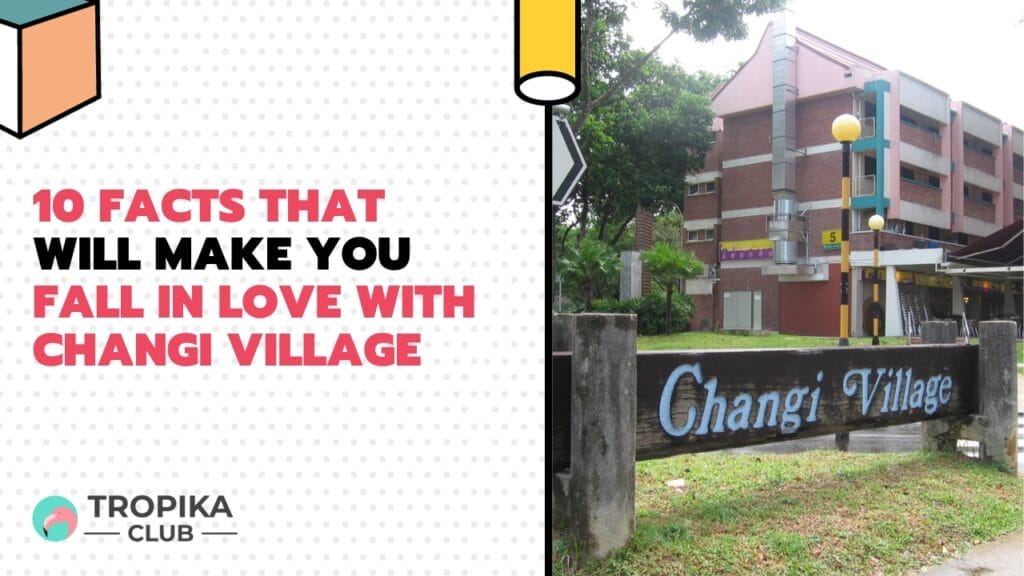 10 Facts That Will Make You Fall in Love with Changi Village