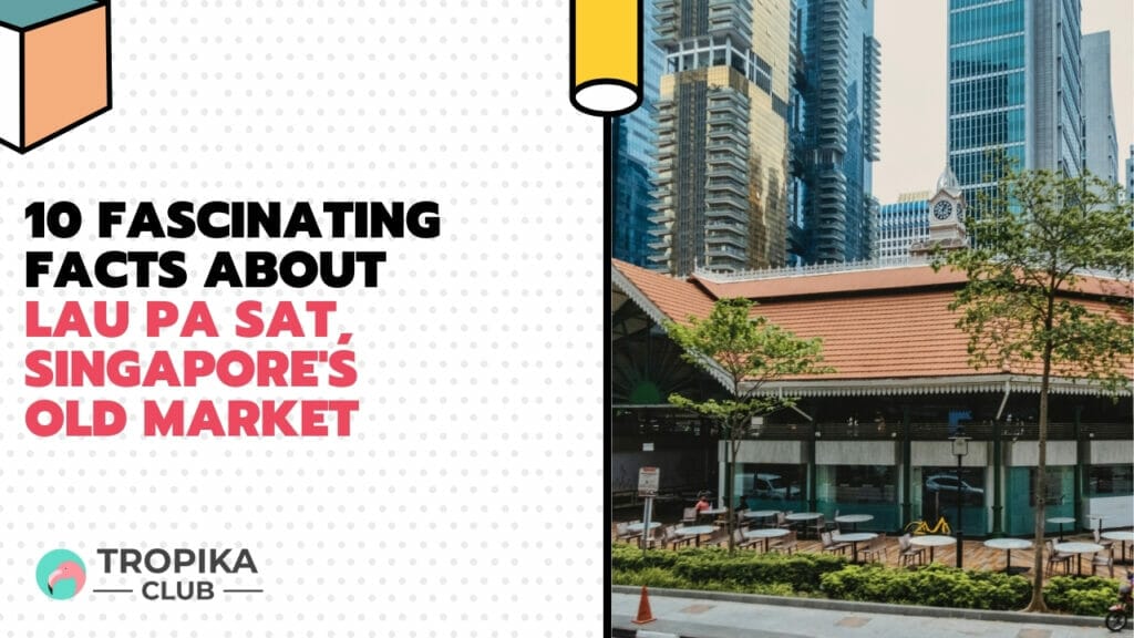 10 Fascinating Facts About Lau Pa Sat, Singapore's Old Market