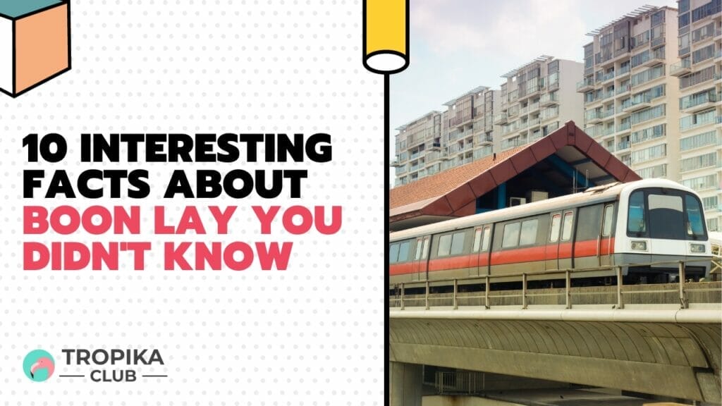  10 Interesting Facts about Boon Lay You Didn't Know