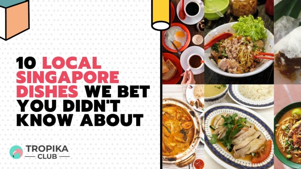 10 Local Singapore Dishes We Bet You Didn't Know About