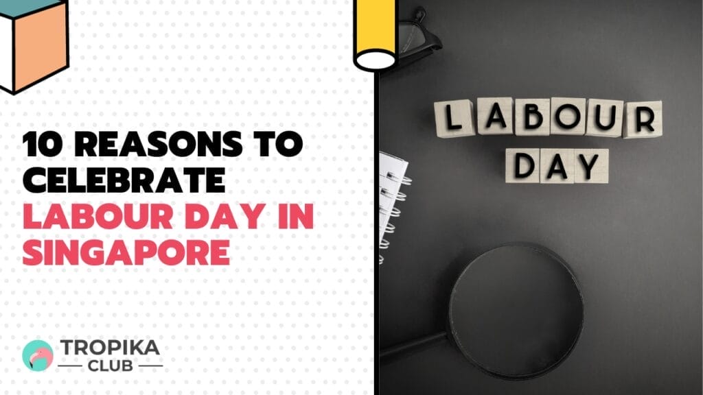 10 Reasons to Celebrate Labour Day in Singapore 