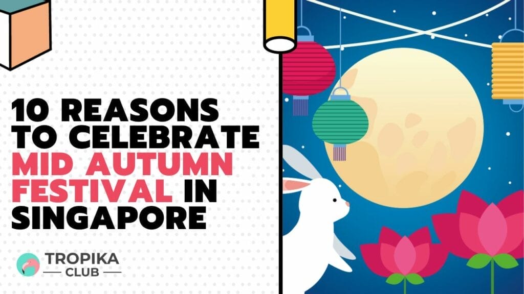 10 Reasons to Celebrate Mid Autumn Festival in Singapore