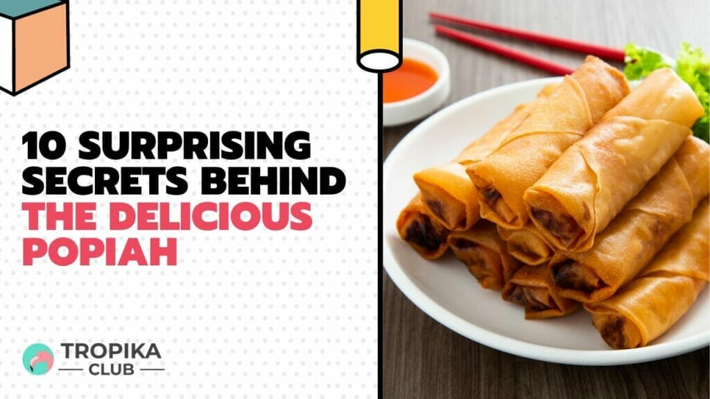 10 Surprising Secrets Behind the Delicious Popiah