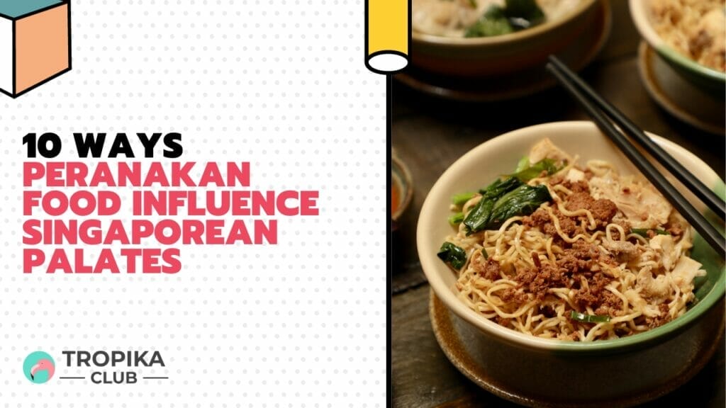 10 Ways Peranakan Food Influence Singaporean Palates