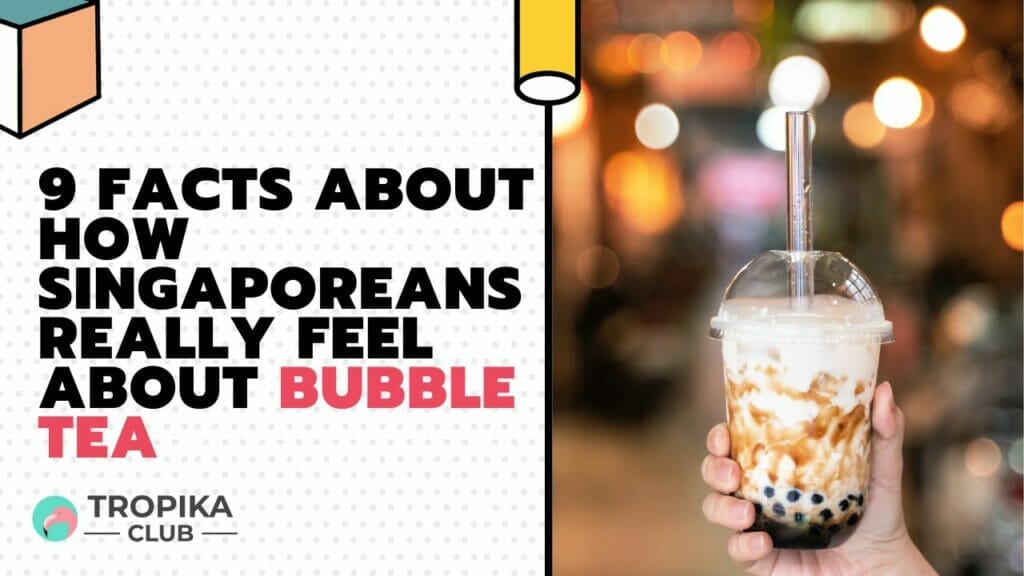 9 Facts About How Singaporeans Really Feel About Bubble Tea