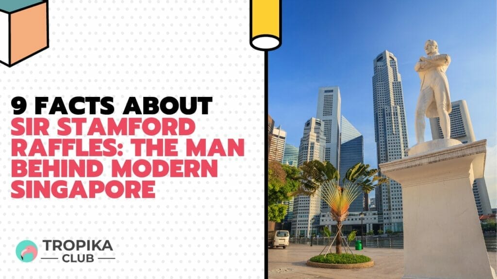 9 Facts About Sir Stamford Raffles: The Man Behind Modern Singapore